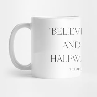 "Believe you can and you're halfway there." - Theodore Roosevelt Inspirational Quote Mug